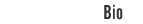 Bio